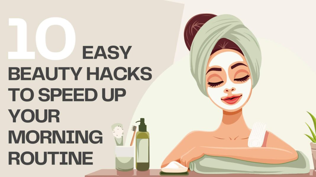 10 Easy Beauty Hacks to Speed Up Your Morning Routine