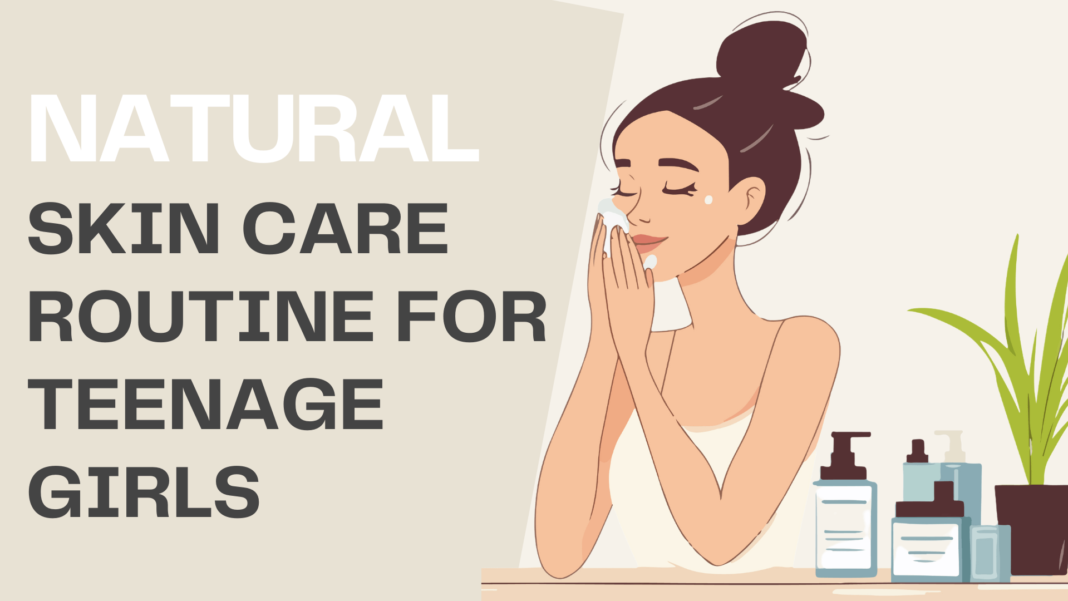 Natural Skin Care Routine for Teenage Girls