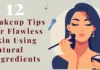 12 Makeup Tips for Flawless Skin Using Natural Ingredients